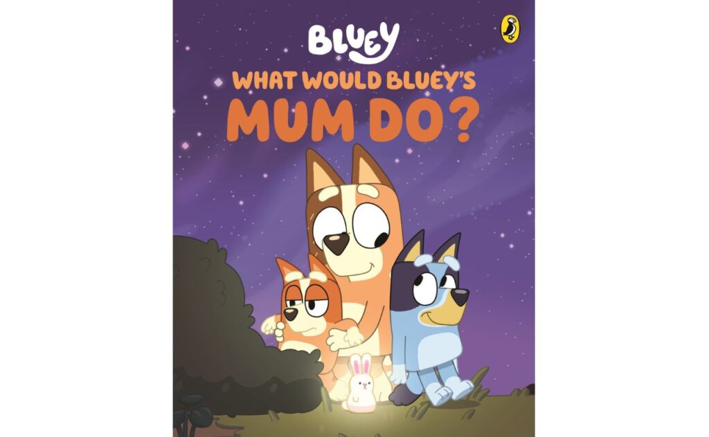 Bluey What Would Bluey's Mum Do?
